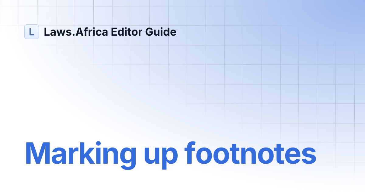 Marking up footnotes | Laws.Africa Editor Guide