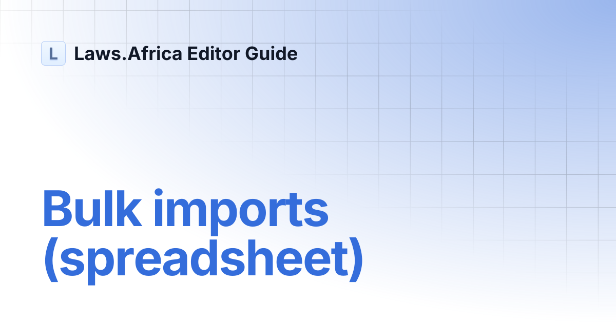 Bulk imports (spreadsheet) | Laws.Africa Editor Guide