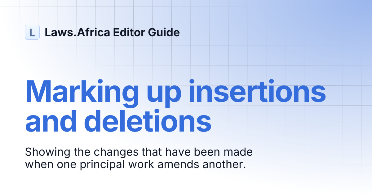 Marking up insertions and deletions | Laws.Africa Editor Guide